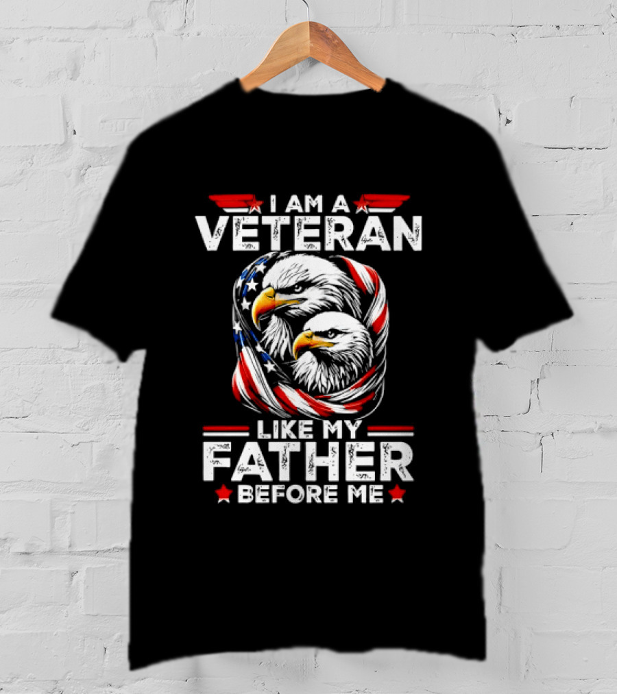 I Am A Veteran Like My Father Before Me Patriotic Eagles And American Flag T-Shirt