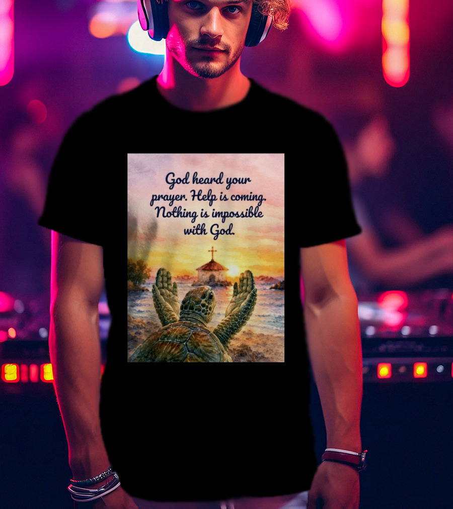 God Heard Your Prayer Help Is Coming Nothing Is Impossible With Turtle And Church Sunset T-Shirt