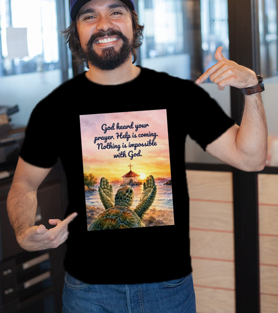 God Heard Your Prayer Help Is Coming Nothing Is Impossible With Turtle And Church Sunset T-Shirt
