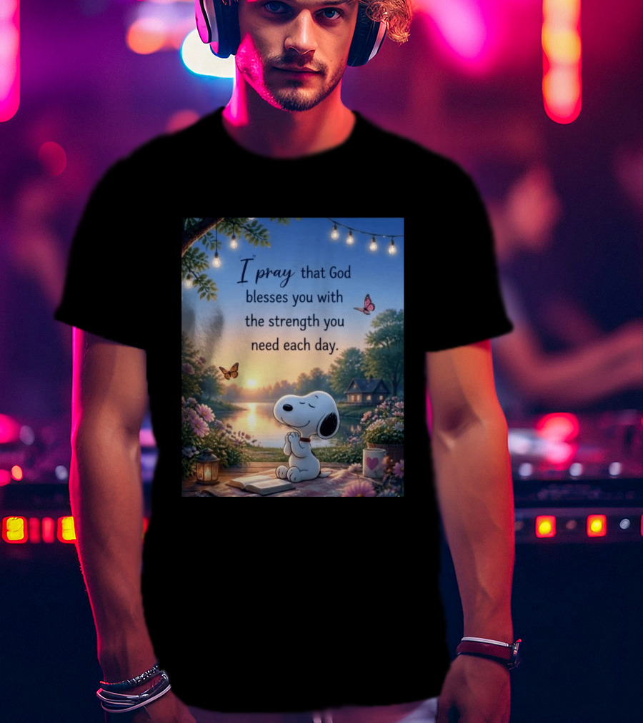 I Pray That God Blesses You With The Strength You Need Each Day Snoopy Peaceful Nature Scene T-Shirt