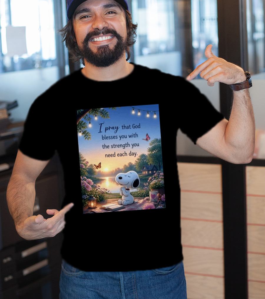 I Pray That God Blesses You With The Strength You Need Each Day Snoopy Peaceful Nature Scene T-Shirt