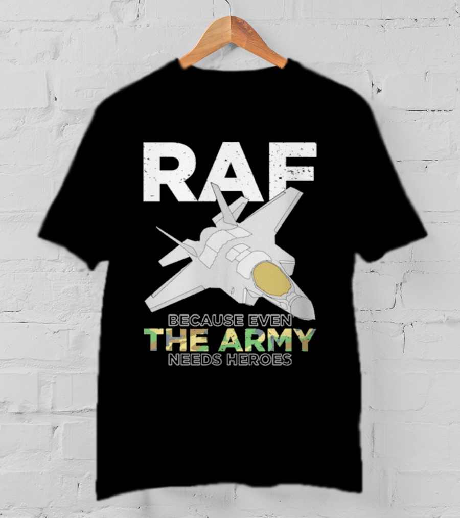 RAF Heroes Because Even The Army Needs Heroes With Jet Image T-Shirt