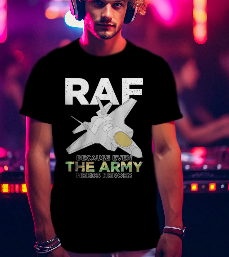 RAF Heroes Because Even The Army Needs Heroes With Jet Image T-Shirt