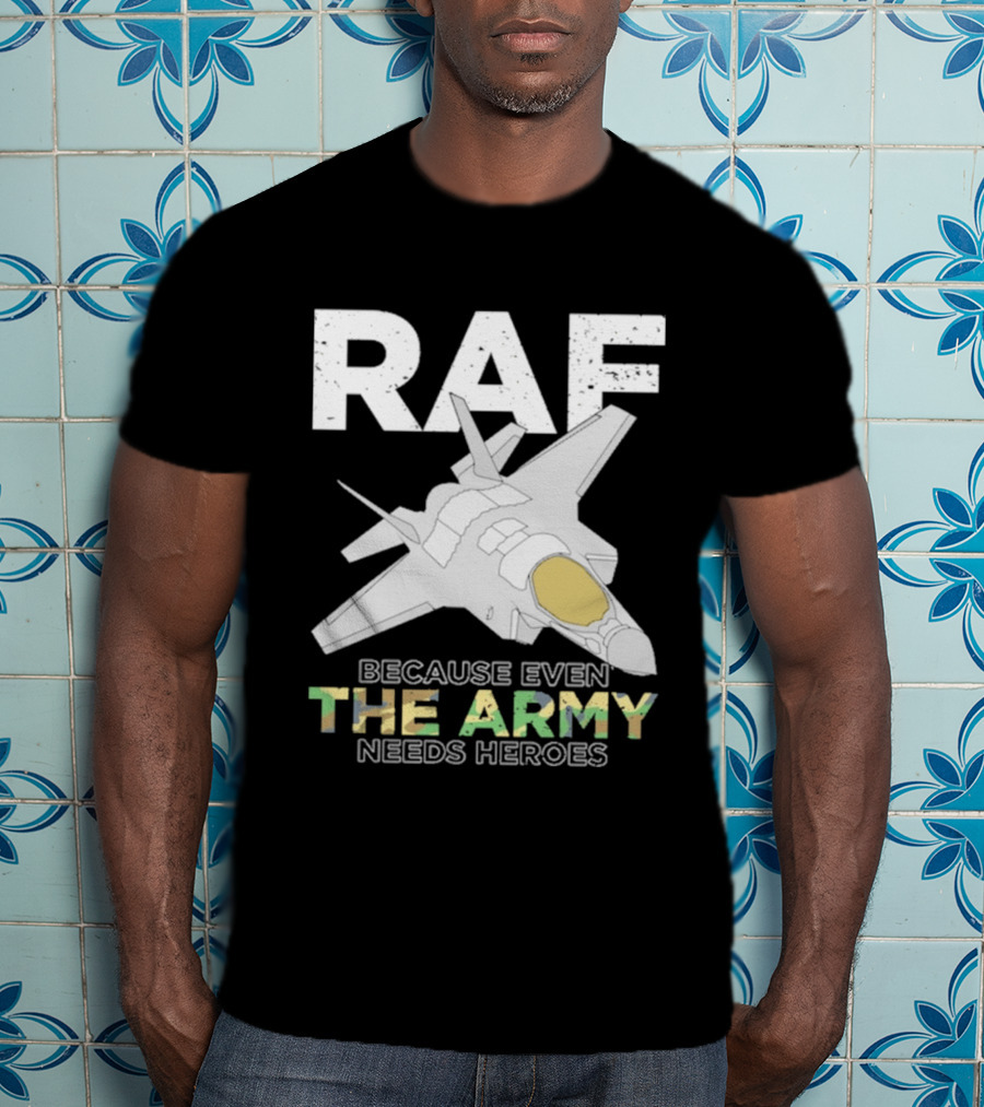 RAF Heroes Because Even The Army Needs Heroes With Jet Image T-Shirt