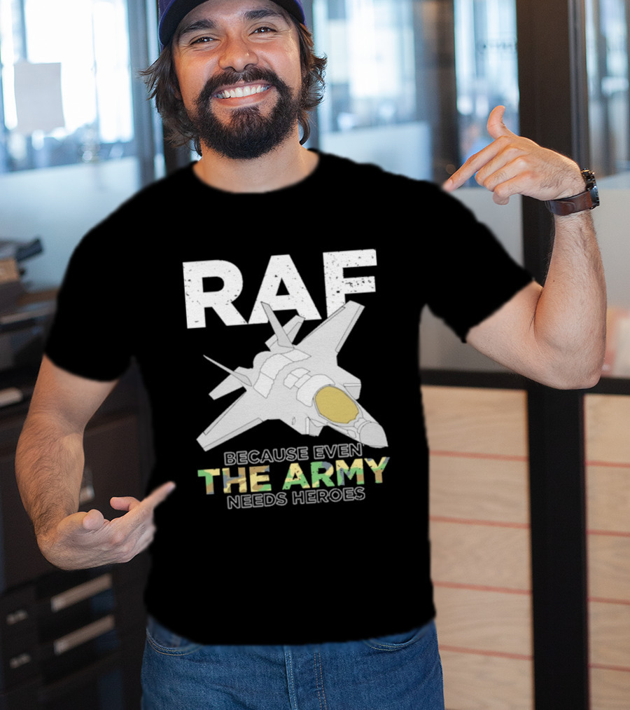 RAF Heroes Because Even The Army Needs Heroes With Jet Image T-Shirt