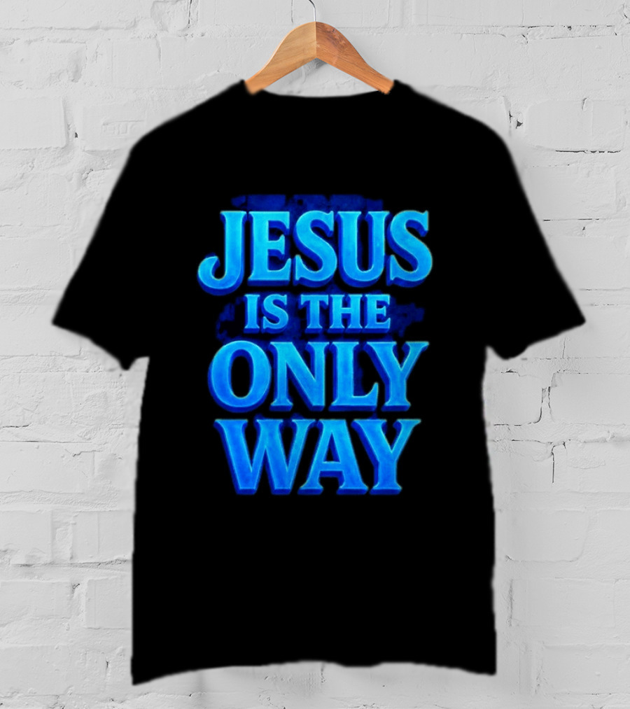 Jesus Is The Only Way Blue Text Christian Message T-Shirt