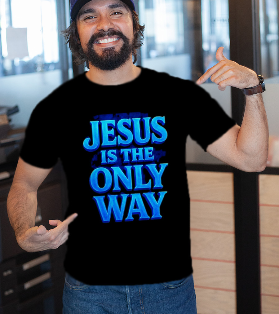 Jesus Is The Only Way Blue Text Christian Message T-Shirt