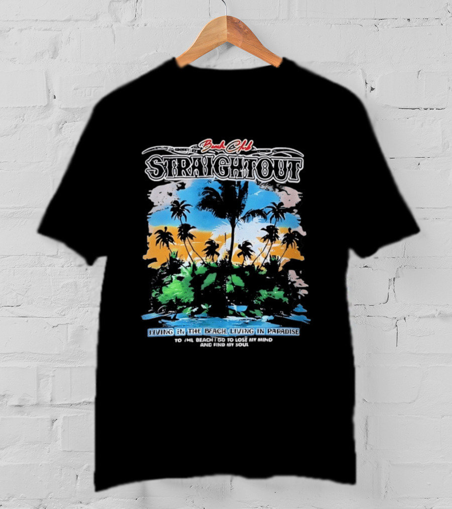 Beach Club Straightout Living In The Beach Living In Paradise T-Shirt