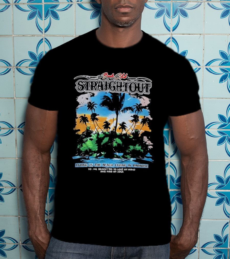 Beach Club Straightout Living In The Beach Living In Paradise T-Shirt