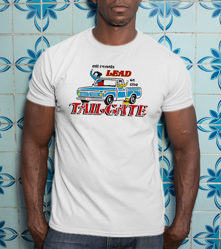 All Roads Lead To The Tailgate T-Shirt