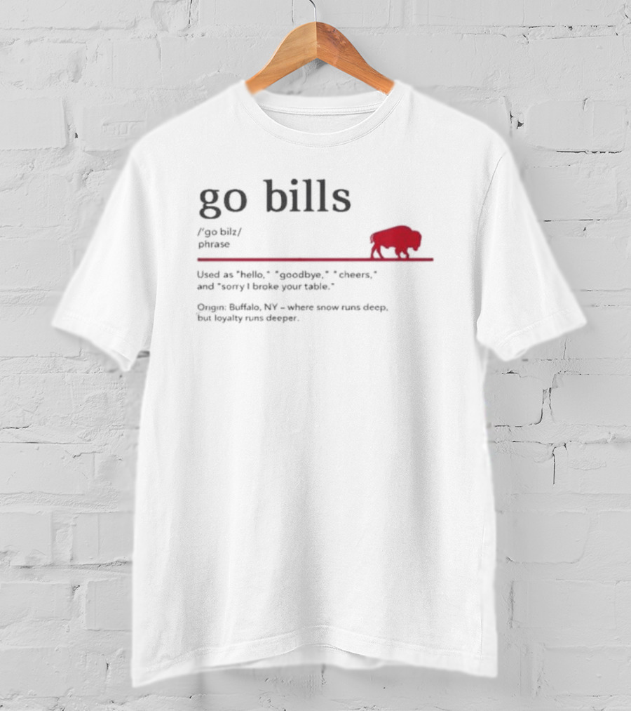 Go Bills Figurative Buffalo Definition With Football Enthusiast Humor And Unyielding Loyalty T-Shirt