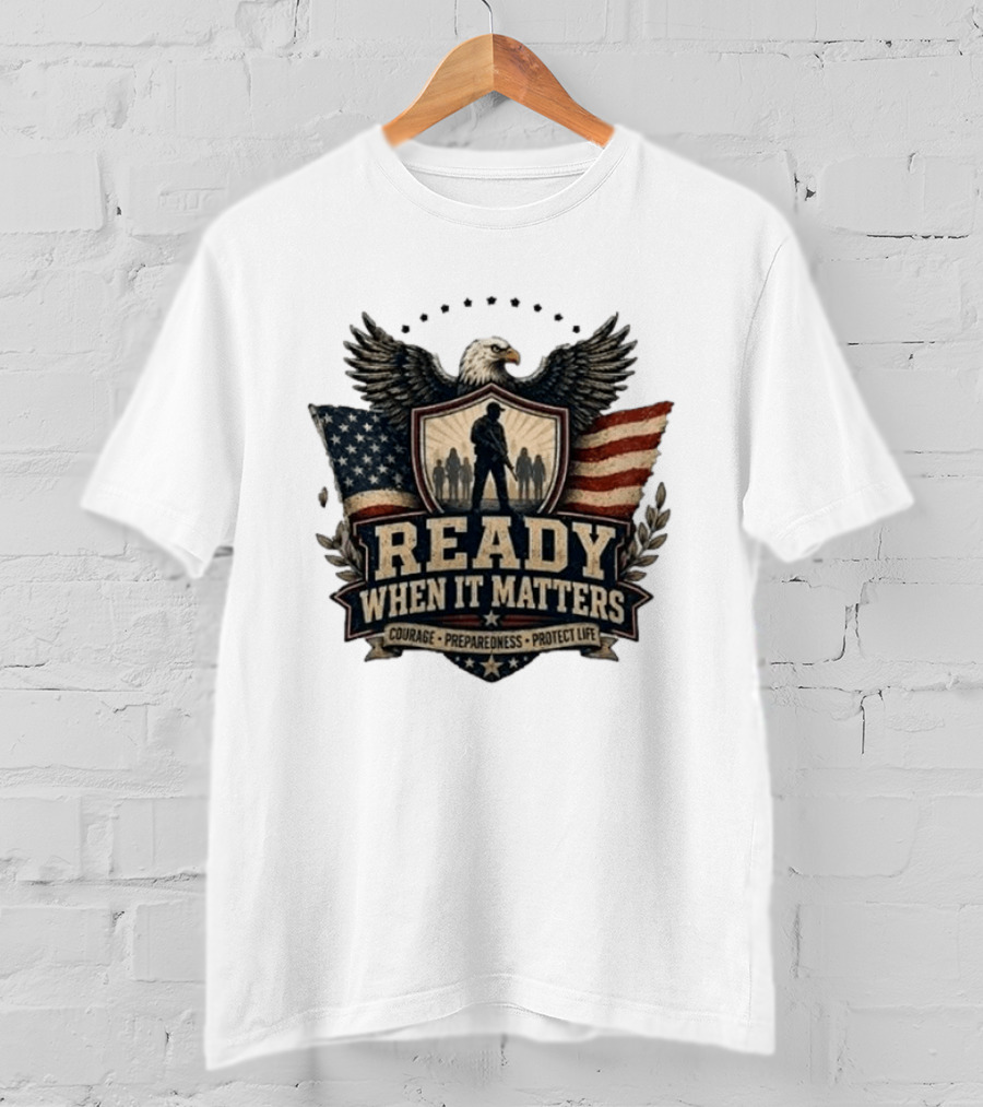 Ready When It Matters Eagle American Flag Courage Preparedness Protect Life T-Shirt