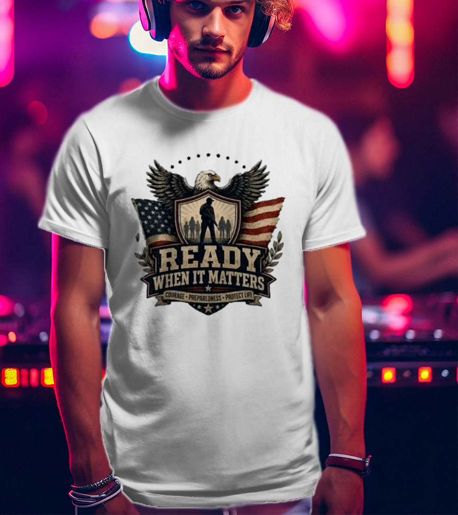 Ready When It Matters Eagle American Flag Courage Preparedness Protect Life T-Shirt