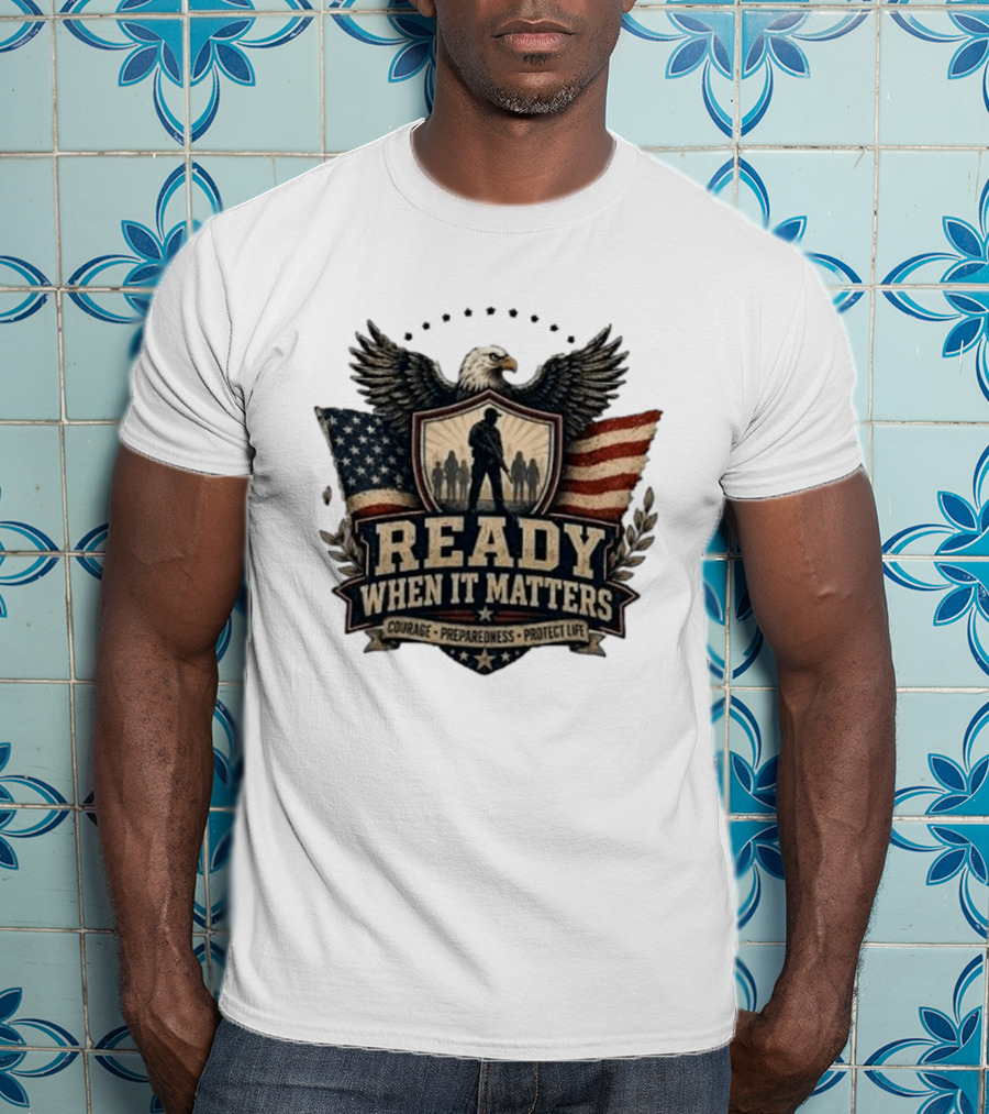 Ready When It Matters Eagle American Flag Courage Preparedness Protect Life T-Shirt