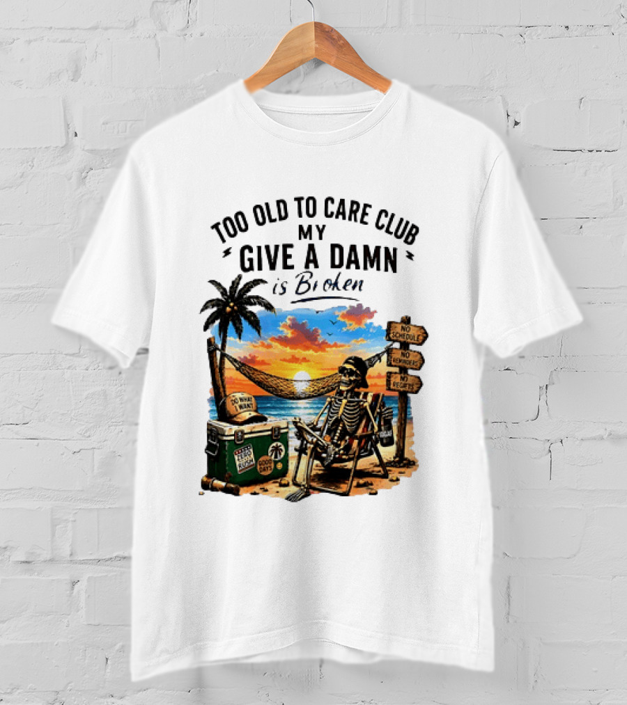 Too Old To Care Club My Give A Damn Is Broken Skeleton Relaxing Beach Chair Palm Sunset T-Shirt