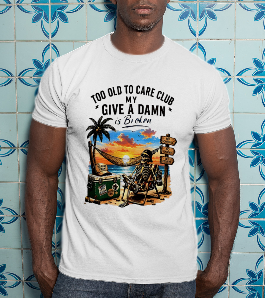 Too Old To Care Club My Give A Damn Is Broken Skeleton Relaxing Beach Chair Palm Sunset T-Shirt