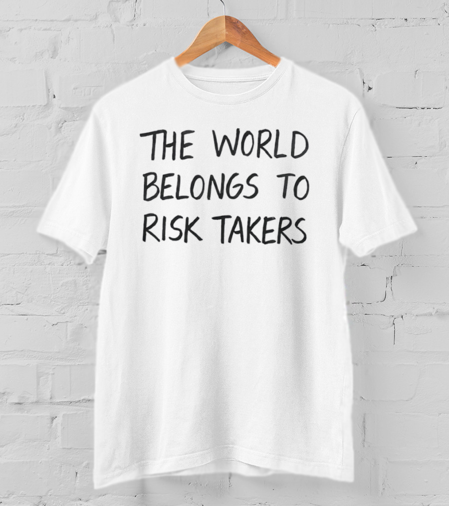 The World Belongs To Risk Takers Bold Motivational T-Shirt