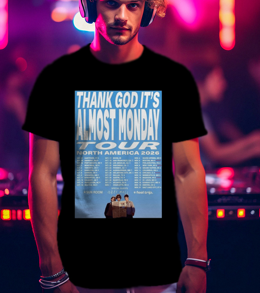Thank God It's Almost Monday Tour North America 2026 Sun Room Rec Halls Feel Trip T-Shirt