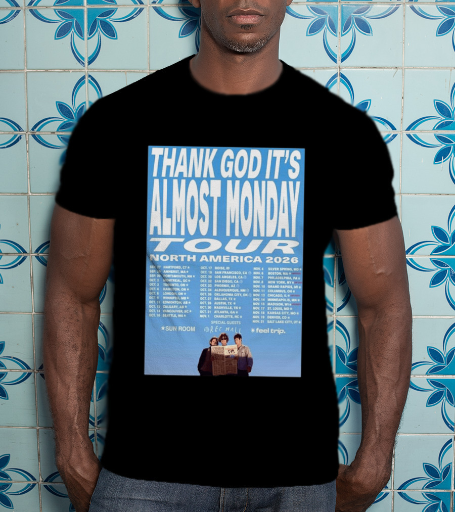 Thank God It's Almost Monday Tour North America 2026 Sun Room Rec Halls Feel Trip T-Shirt