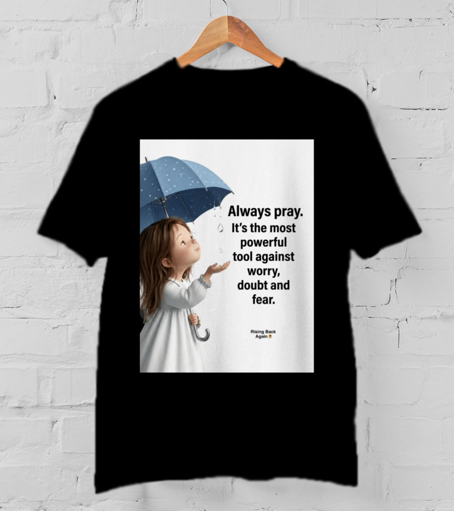 Always Pray Powerful Tool Against Worry Doubt Fear Rising Back Again T-Shirt