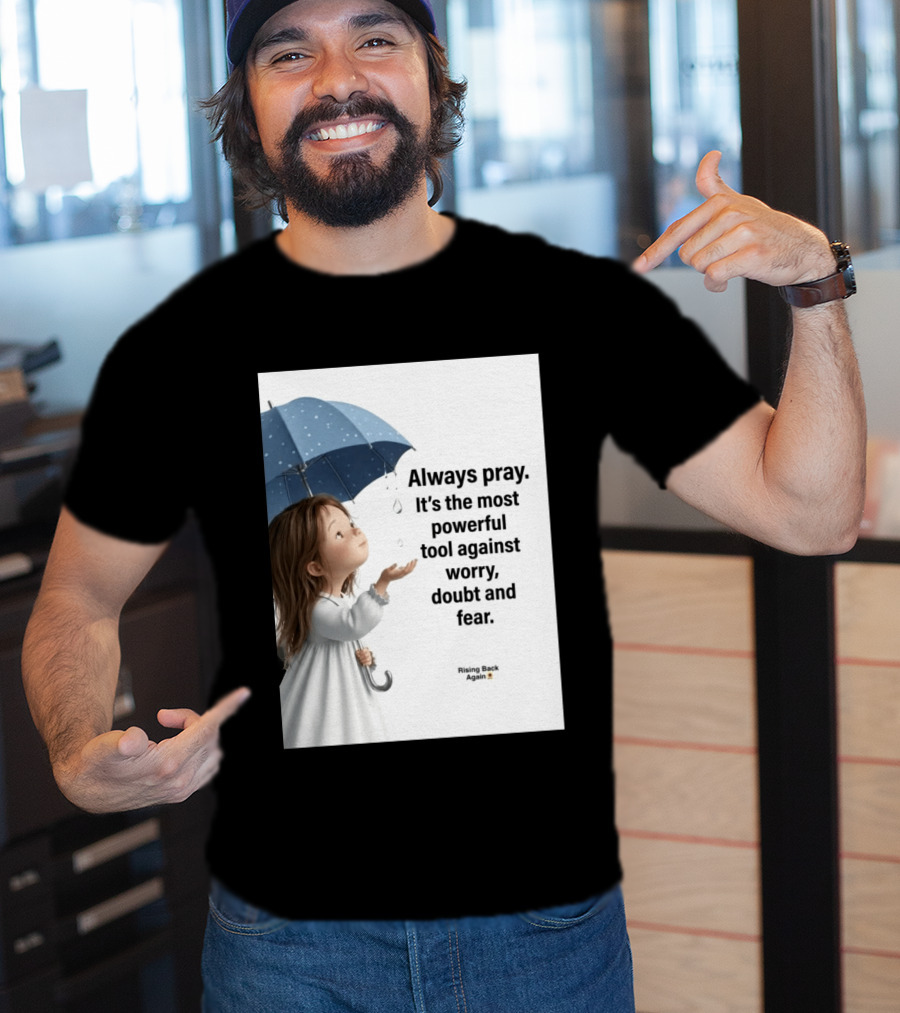 Always Pray Powerful Tool Against Worry Doubt Fear Rising Back Again T-Shirt