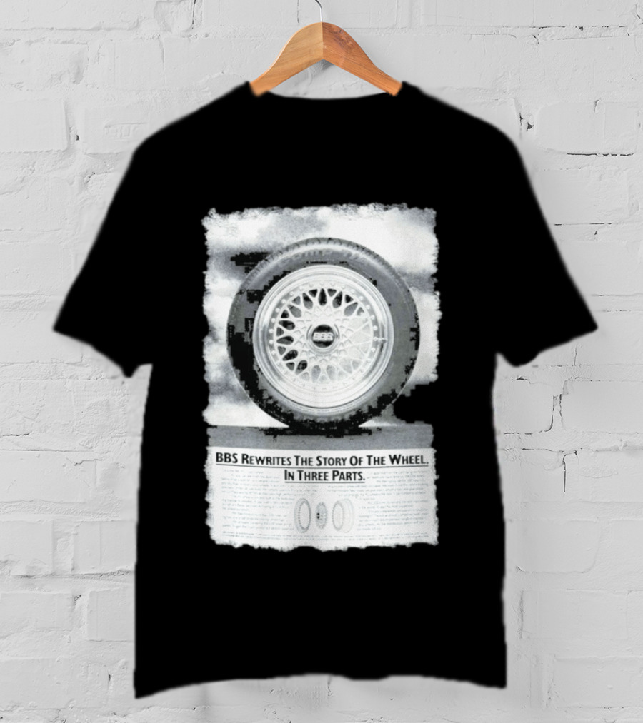 BBS Rewrites The Story Of The Wheel BBS Wheel Image In Three Parts T-Shirt