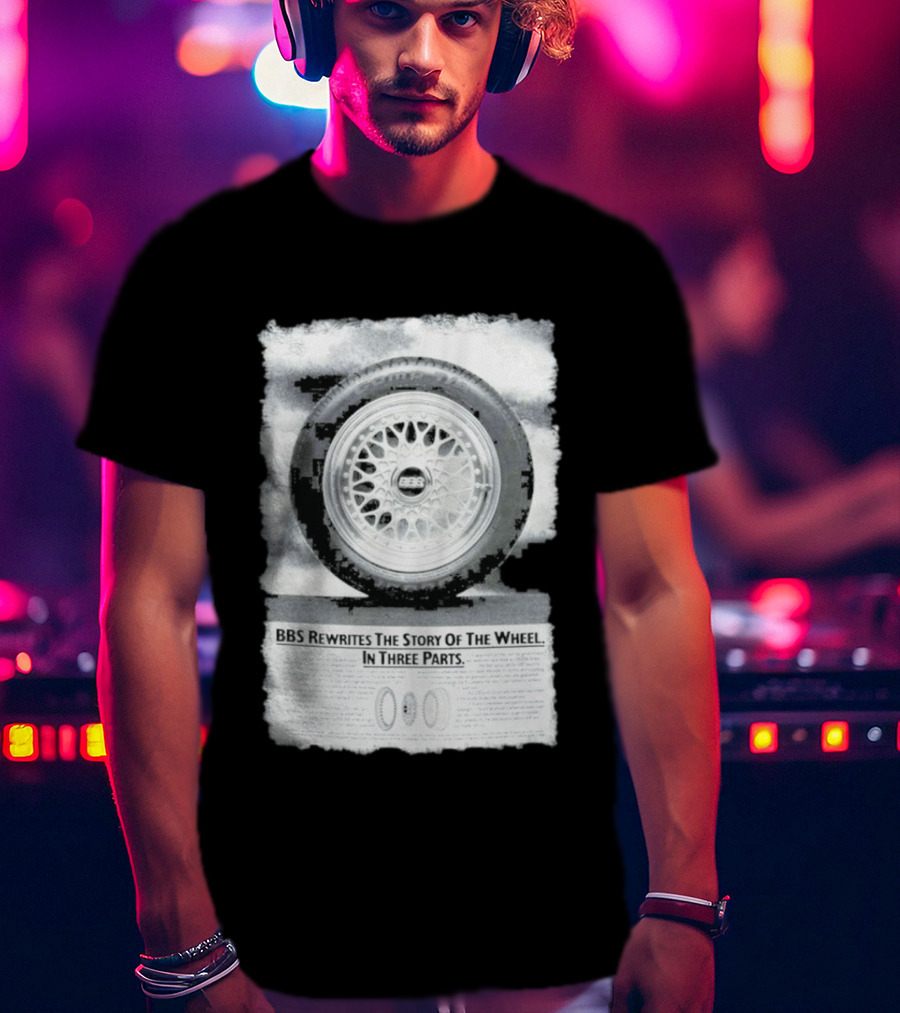 BBS Rewrites The Story Of The Wheel BBS Wheel Image In Three Parts T-Shirt