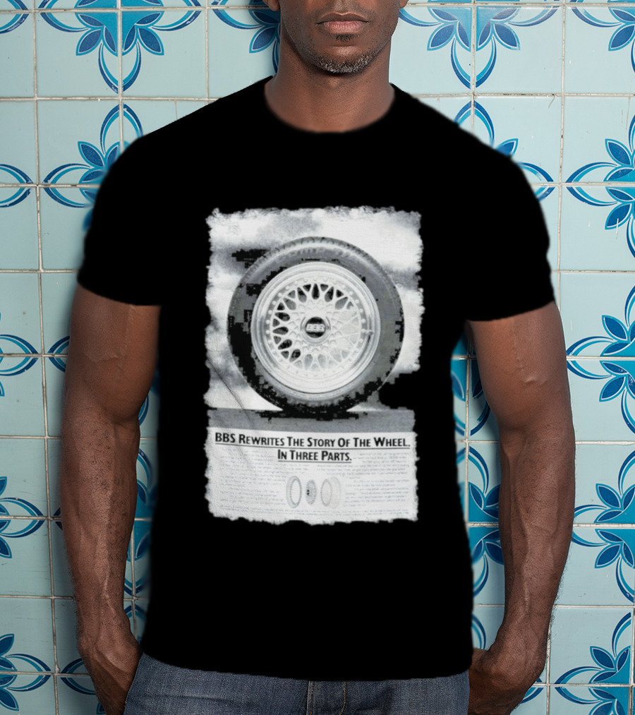 BBS Rewrites The Story Of The Wheel BBS Wheel Image In Three Parts T-Shirt
