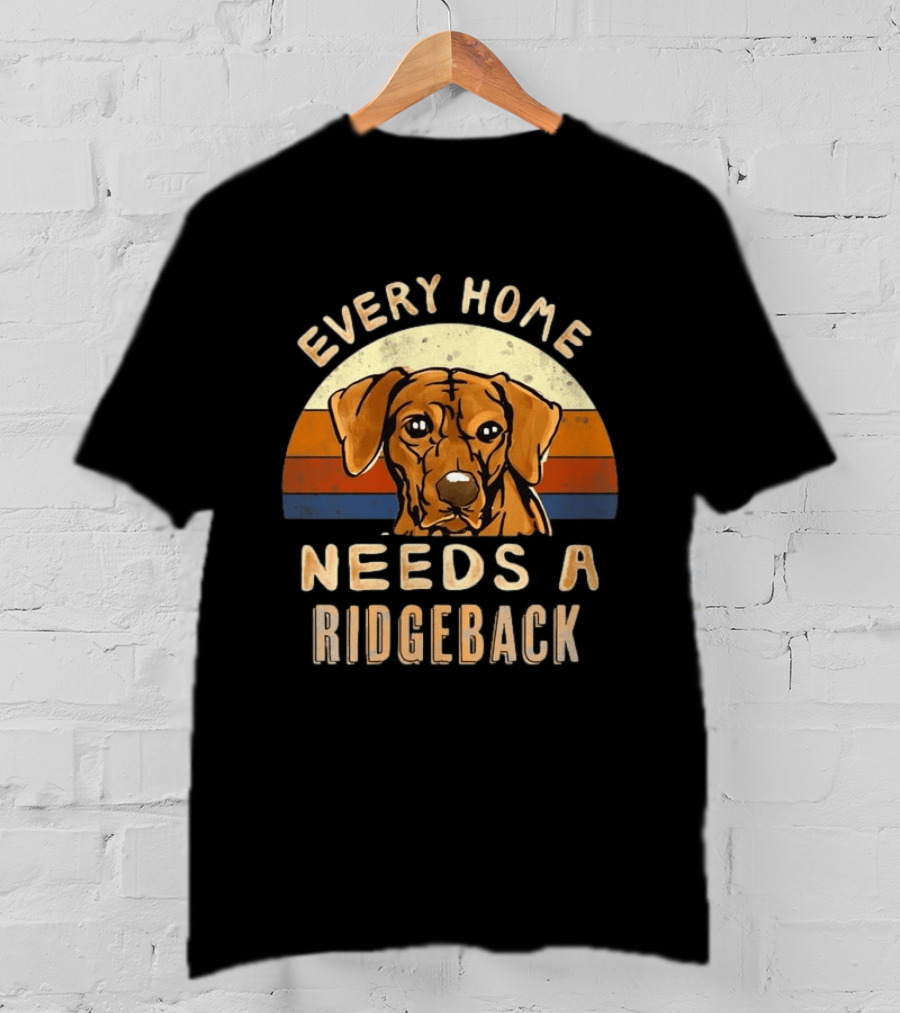 Every Home Needs A Rhodesian Ridgeback Vintage Dog Lover T-Shirt