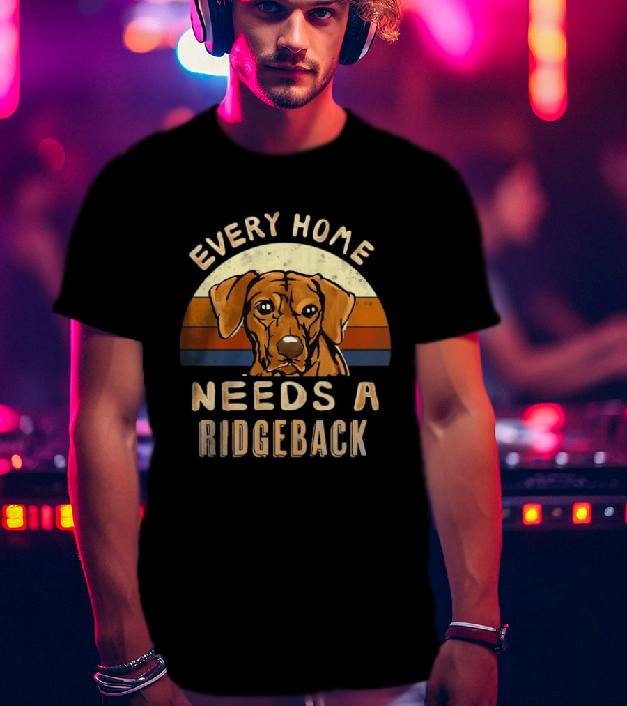 Every Home Needs A Rhodesian Ridgeback Vintage Dog Lover T-Shirt