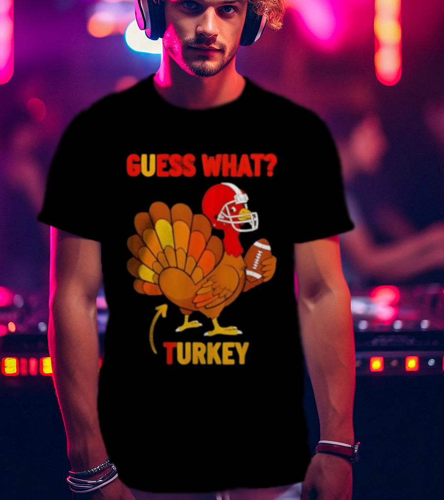 Guess What Turkey Thanksgiving Football Humor T-Shirt