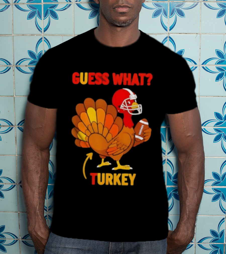 Guess What Turkey Thanksgiving Football Humor T-Shirt