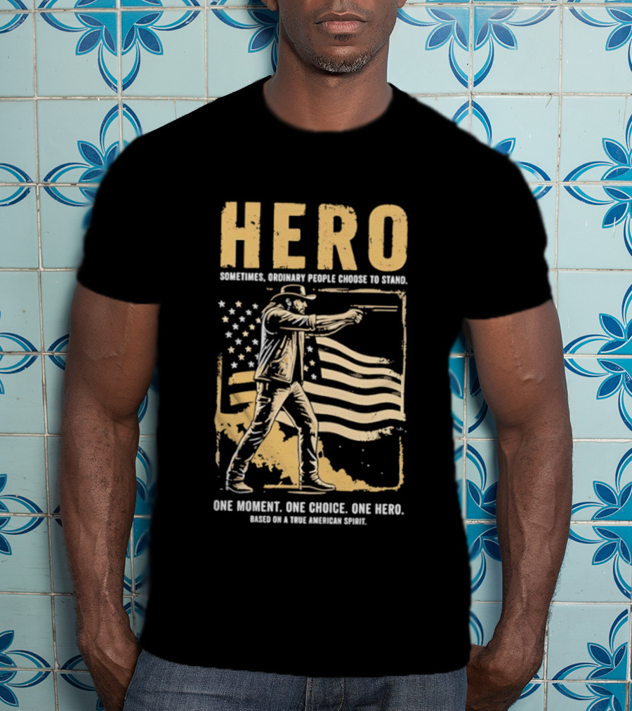 Hero Sometimes Ordinary People Choose To Stand American Flag Heroic Moment T-Shirt