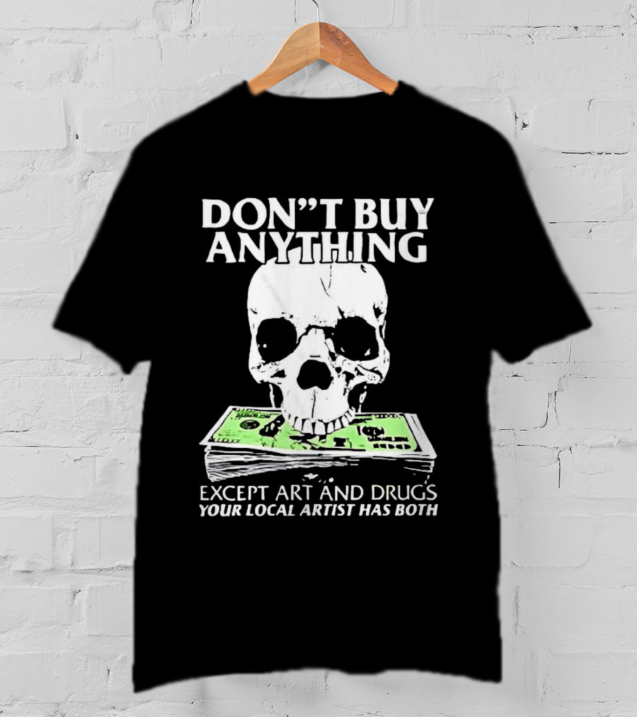 Don't Buy Anything Except Art And Drugs Skull Money Stack T-Shirt
