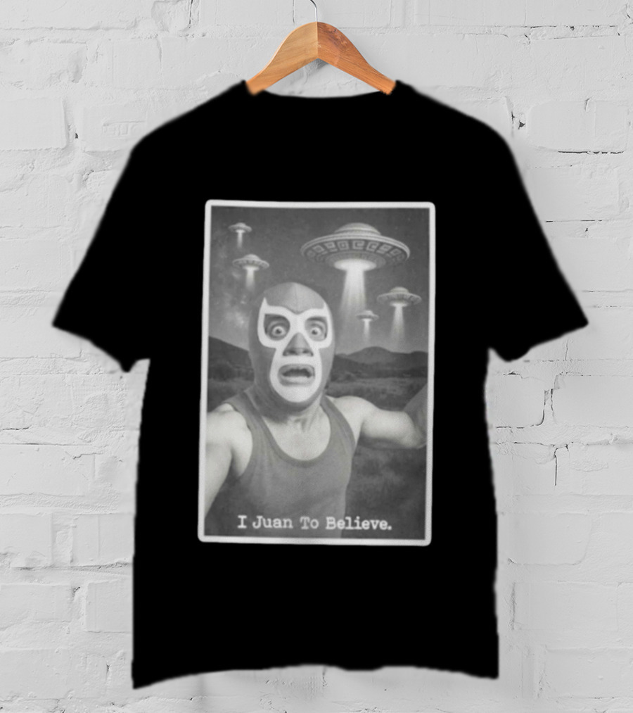I Juan To Believe UFO Luchador T-Shirt