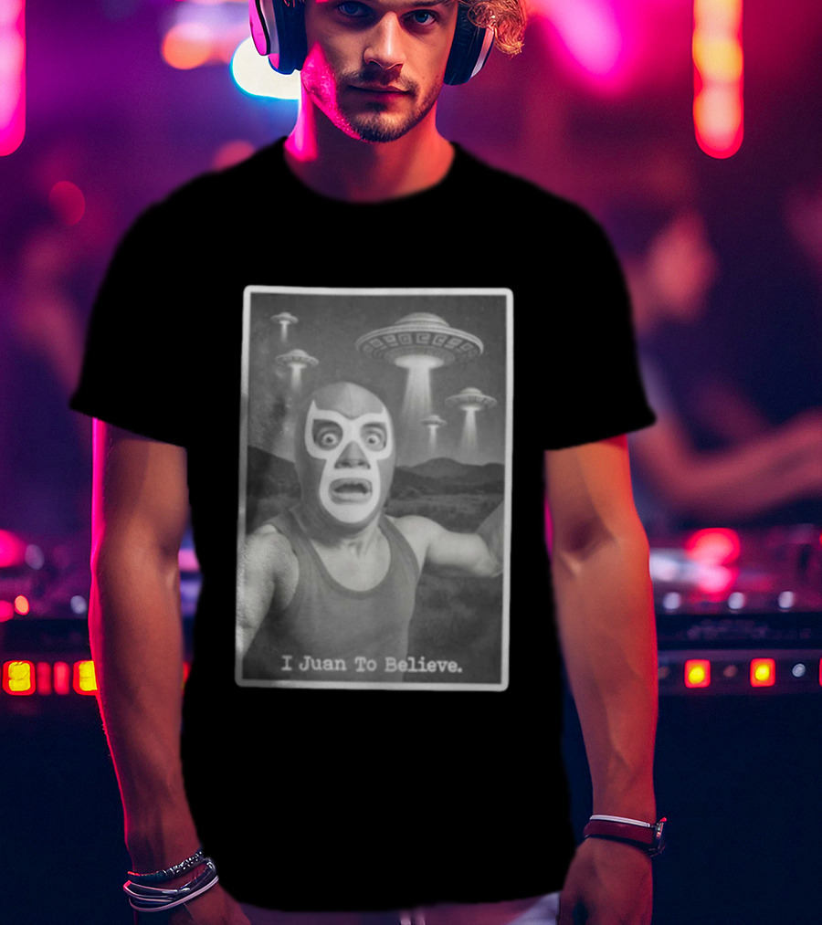 I Juan To Believe UFO Luchador T-Shirt