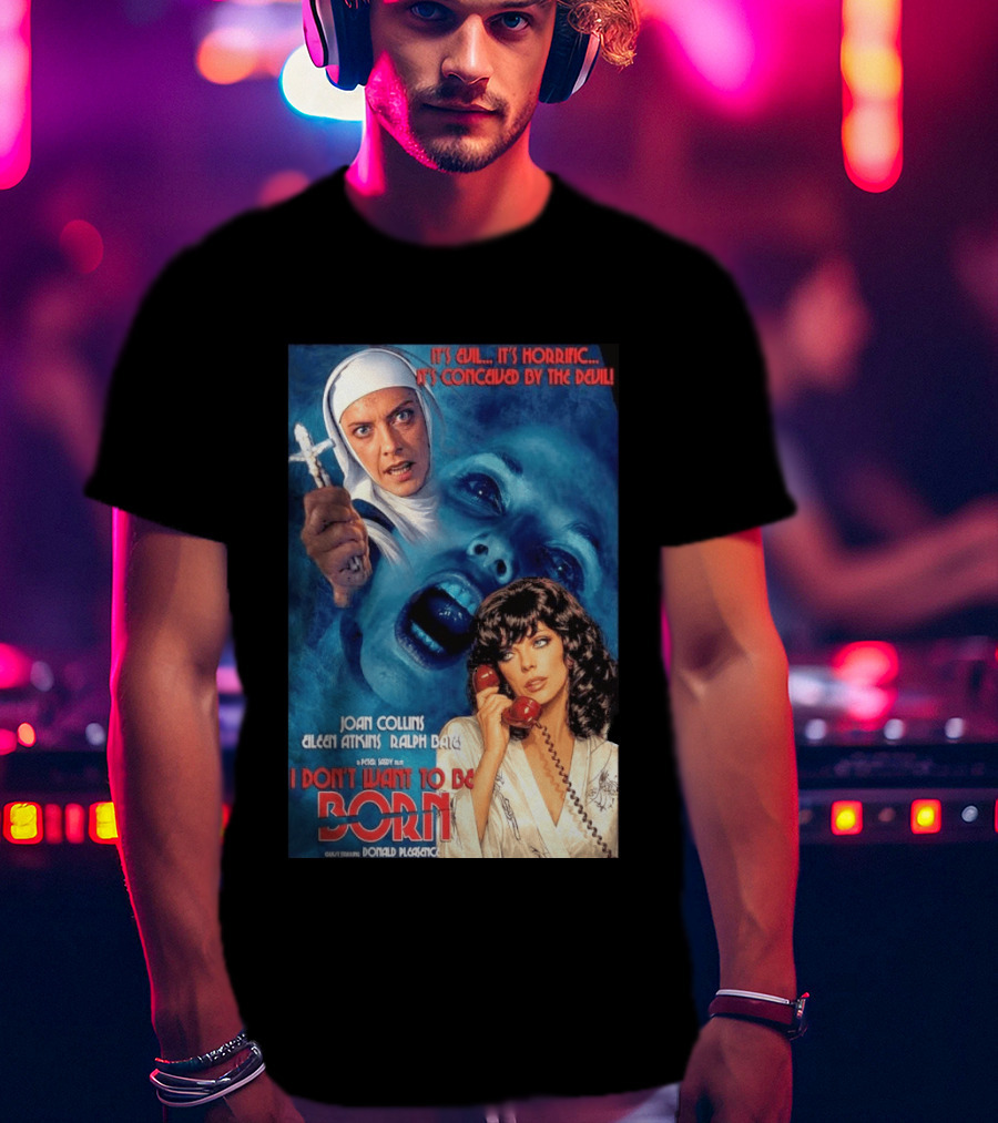 It's Evil It's Horrific Conceived By The Devil I Don't Want To Be Born Joan Collins Eileen Atkins Ralph Bates Donald Pleasence T-Shirt