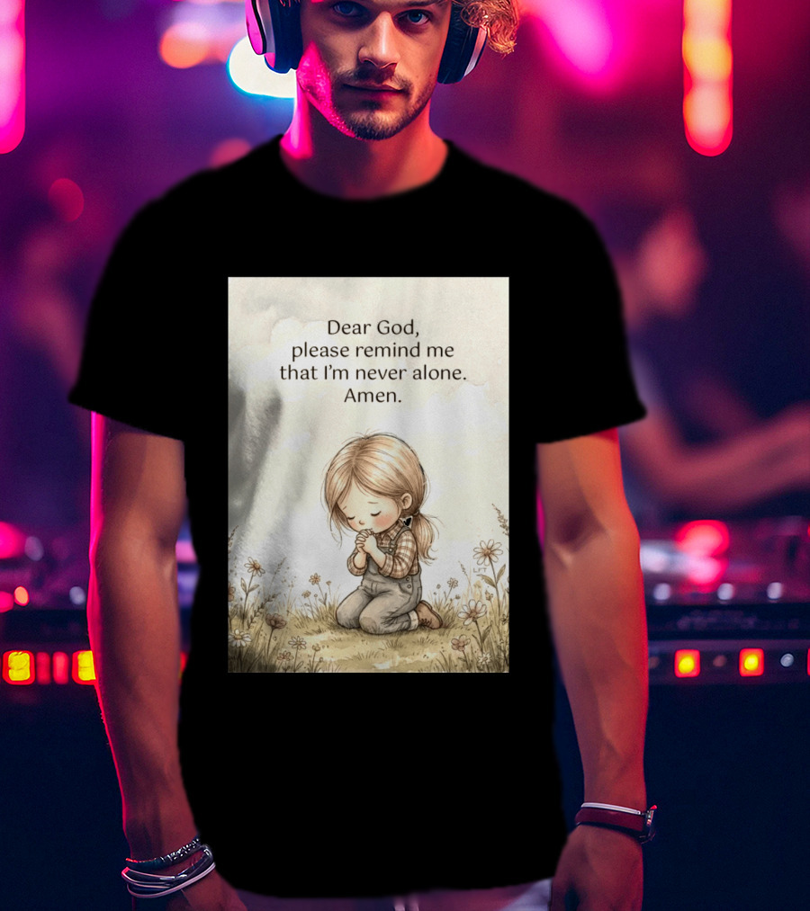 Dear God Please Remind Me That I'm Never Alone Amen Child Praying In Meadow T-Shirt