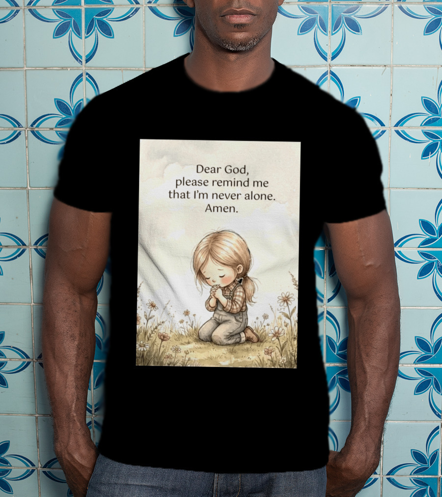 Dear God Please Remind Me That I'm Never Alone Amen Child Praying In Meadow T-Shirt
