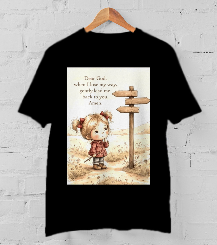 Dear God When I Lose My Way Gently Lead Me Back To You Amen Child At Crossroads T-Shirt