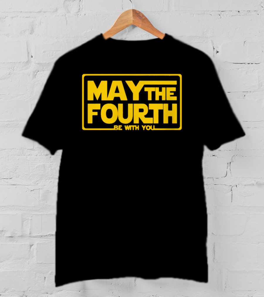 May The Fourth Be With You T-Shirt