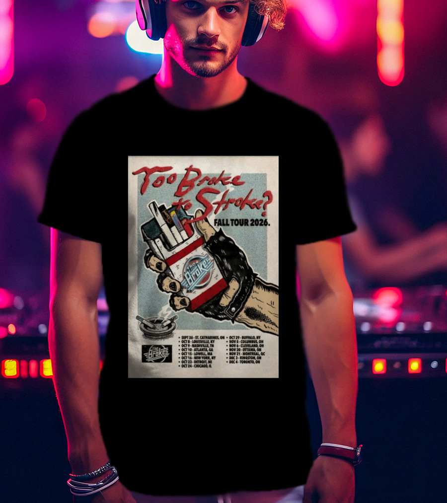 Too Broke To Stroke Fall Tour 2026 St. Catharines To Toronto Dates The Brokes T-Shirt