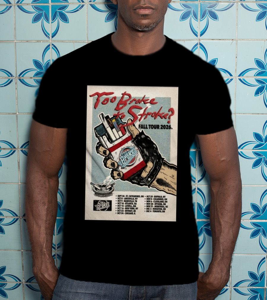 Too Broke To Stroke Fall Tour 2026 St. Catharines To Toronto Dates The Brokes T-Shirt