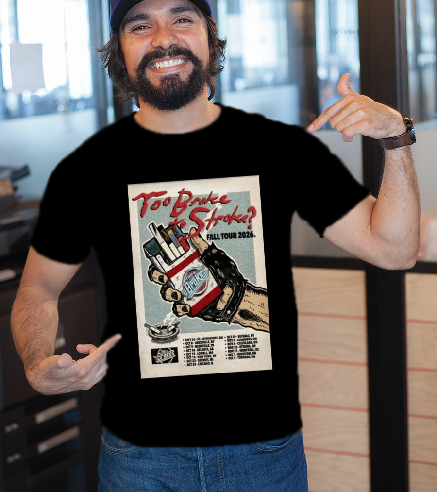 Too Broke To Stroke Fall Tour 2026 St. Catharines To Toronto Dates The Brokes T-Shirt