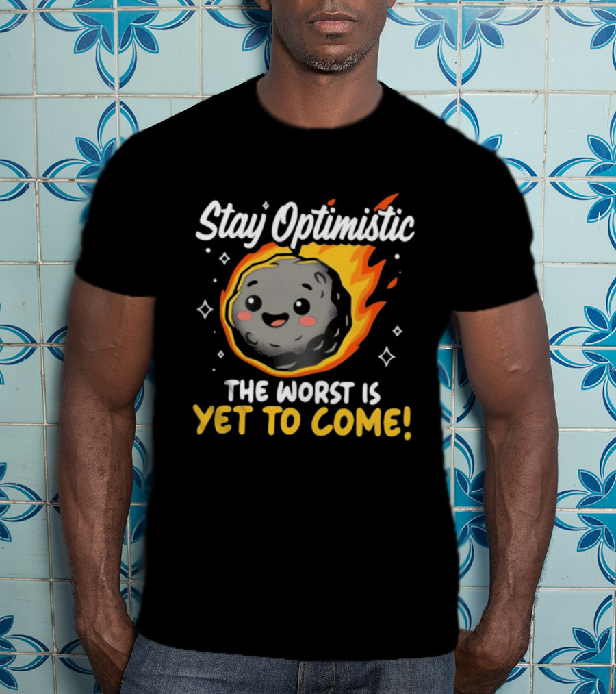 Stay Optimistic Meteor Smile The Worst Is Yet To Come T-Shirt