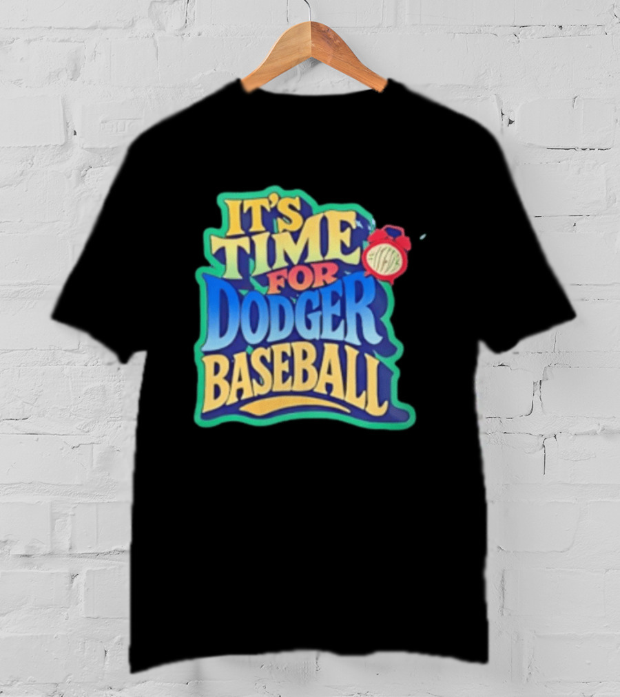 It's Time For Dodger Baseball With T-Shirt