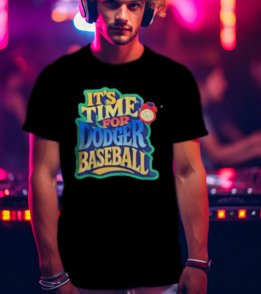 It's Time For Dodger Baseball With T-Shirt