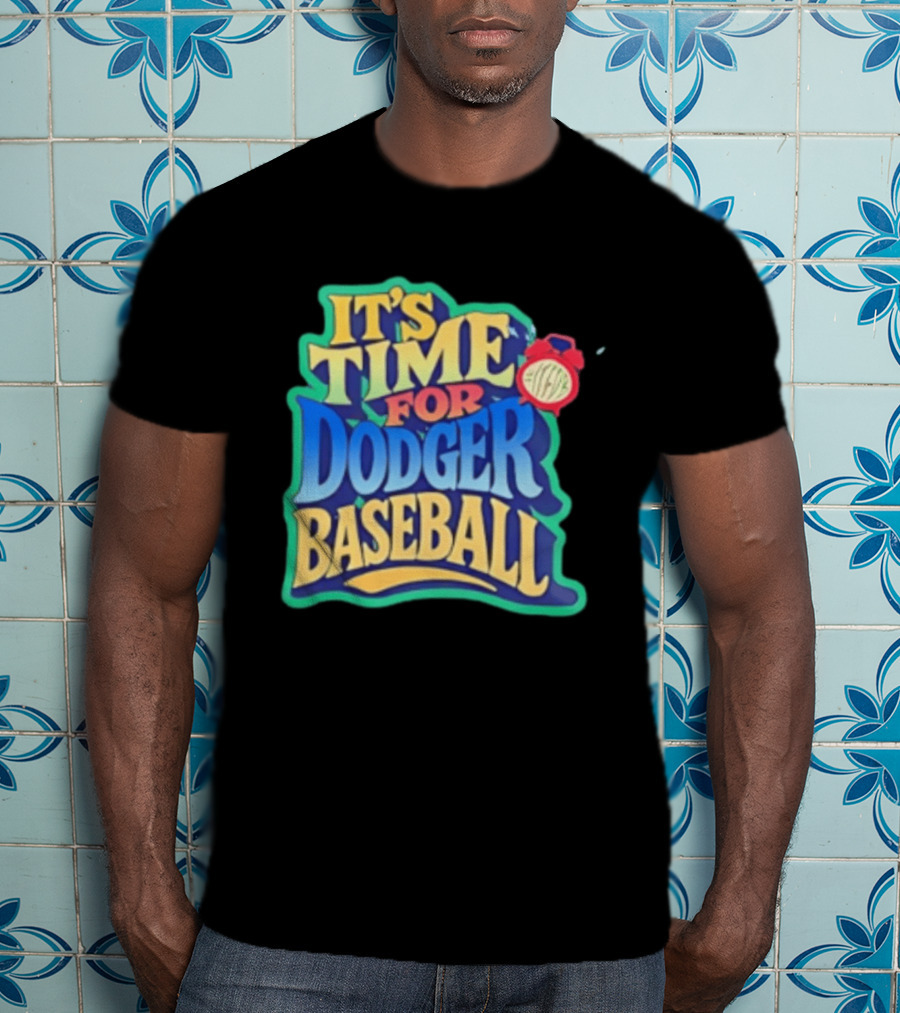 It's Time For Dodger Baseball With T-Shirt