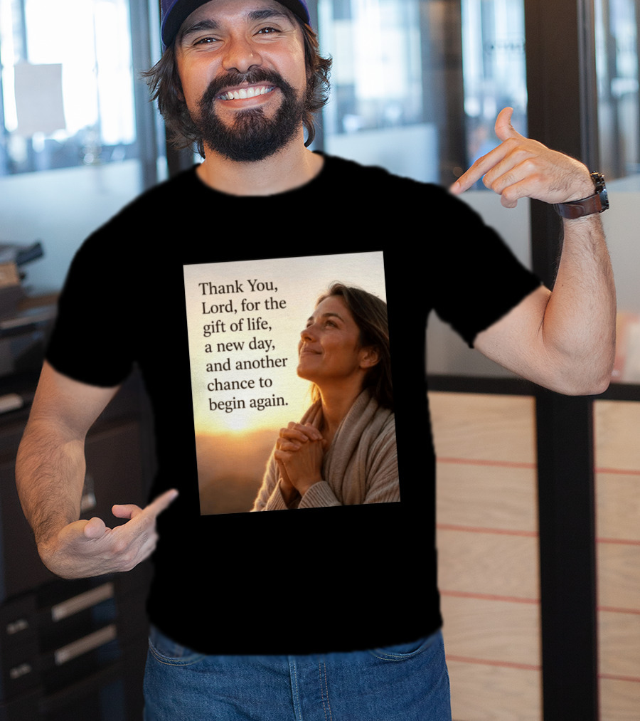 Thank You Lord For The Gift Of Life A New Day And Another Chance To Begin Again T-Shirt