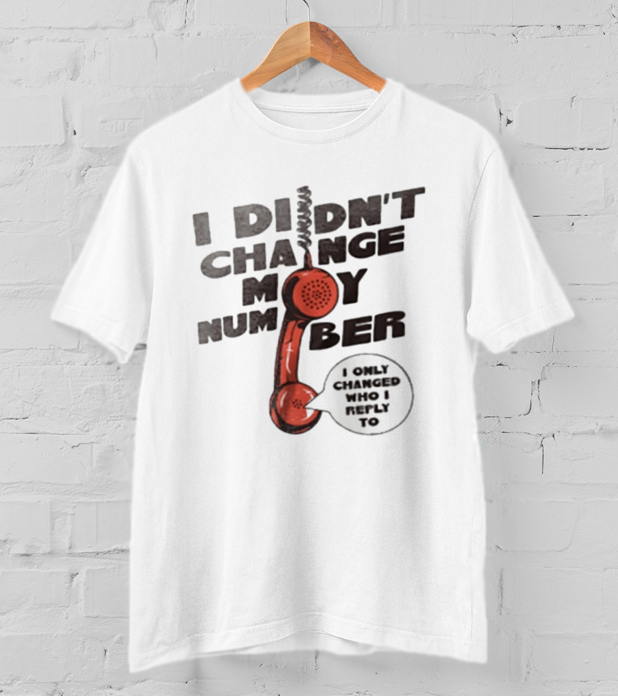 I Didnt Change My Number I Only Changed Who I Reply To Vintage Phone Humor T-Shirt